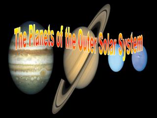 The Planets of the Outer Solar System