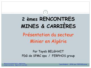 2 èmes RENCONTRES MINES &amp; CARRIÈRES Présentation du secteur Minier en Algérie