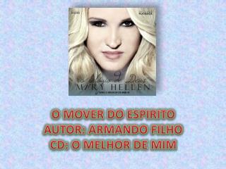 O MOVER DO ESPIRITO AUTOR : ARMANDO FILHO CD: O MELHOR DE MIM