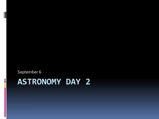 Astronomy day 2