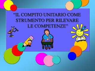 “IL COMPITO UNITARIO COME STRUMENTO PER RILEVARE LE COMPETENZE”