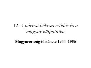 12. A párizsi békeszerződés és a magyar külpolitika