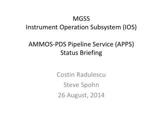 MGSS Instrument Operation Subsystem (IOS) AMMOS-PDS Pipeline Service (APPS) Status Briefing