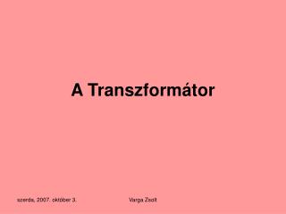 A Transzformátor