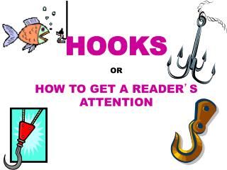 HOOKS OR HOW TO GET A READER ’ S ATTENTION