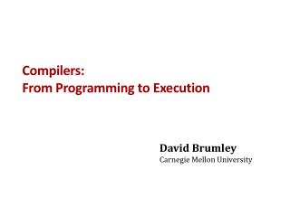 Compilers: From Programming to Execution