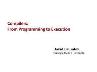 Compilers: From Programming to Execution