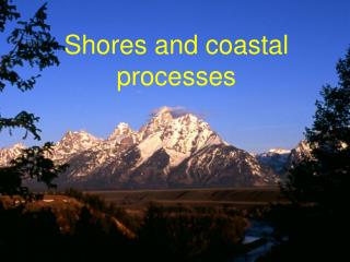 Shores and coastal processes