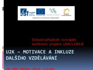 U2K – motivace a inkluze dalšího vzdělávání Ing. Karel Vodička, Liblice 2.12.2011