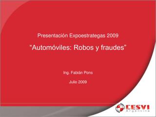 Presentación Expoestrategas 2009 “Automóviles: Robos y fraudes” Ing. Fabián Pons Julio 2009