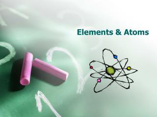 Elements &amp; Atoms