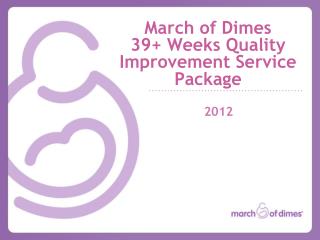 March of Dimes 39+ Weeks Quality Improvement Service Package