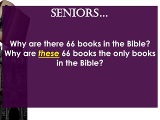 SENIORS… Why are there 66 books in the Bible?