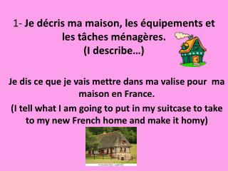 1- Je décris ma maison, les équipements et les tâches ménagères. (I describe…)
