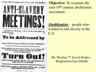 Objective: To examine the mid-19 th century abolitionist movement.