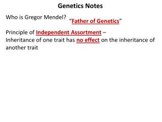 Genetics Notes Who is Gregor Mendel? Principle of Independent Assortment –