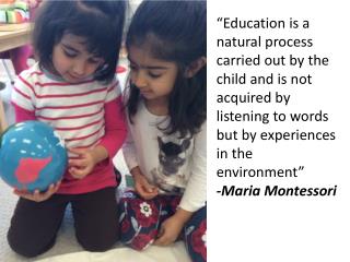 “The things he sees are not just remembered; they form a part of his soul.” -Maria Montessori