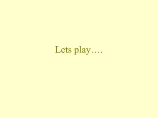 Lets play….