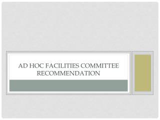 Ad Hoc Facilities Committee Recommendation