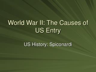 World War II: The Causes of US Entry