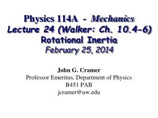 Physics 114A - Mechanics Lecture 24 (Walker: Ch. 10.4-6) Rotational Inertia February 25, 2014