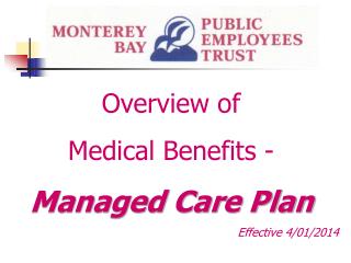 Overview of Medical Benefits - Managed Care Plan Effective 4/01/2014