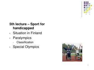 5th lecture – Sport for handicapped Situation in Finland Paralympics Classification