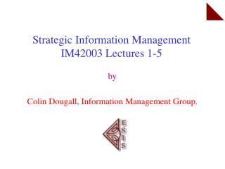 Strategic Information Management IM42003 Lectures 1-5