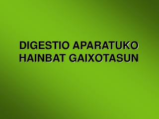 DIGESTIO APARATUKO HAINBAT GAIXOTASUN