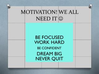 MOTIVATION! WE ALL NEED IT 