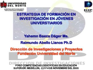 ESTRATEGIA DE FORMACIÓN EN INVESTIGACIÓN EN JÓVENES UNIVERSTIARIOS Yahemn Baeza Dáger Ms.