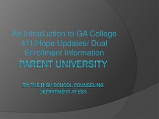 Parent University By: The High school counseling department at ESA