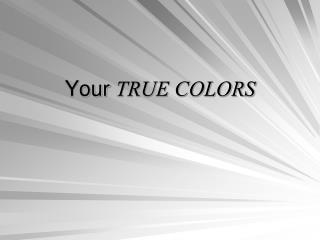 Your TRUE COLORS