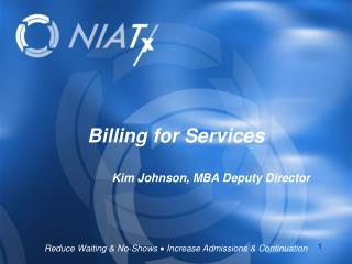 Billing for Services 		Kim Johnson, MBA Deputy Director