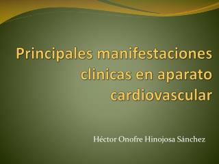 Principales manifestaciones clinicas en aparato cardiovascular