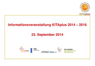 Informationsveranstaltung KITAplus 2014 – 2016 23. September 2014