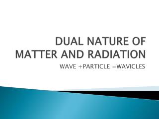 DUAL NATURE OF MATTER AND RADIATION