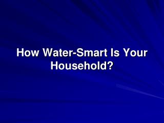 How Water-Smart Is Your Household?