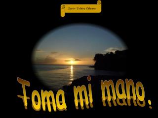Toma mi mano.