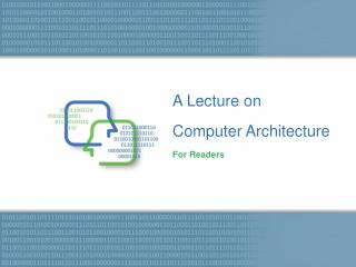 A Lecture on Computer Architecture For Readers