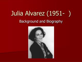 Julia Alvarez (1951- )