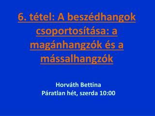 6 . tétel: A beszédhangok csoportosítása: a magánhangzók és a mássalhangzók