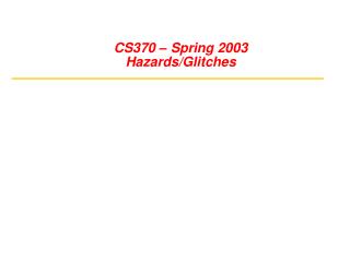 CS370 – Spring 2003 Hazards/Glitches