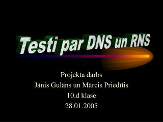 Projekta darbs Jānis Gulāns un Mārcis Priedītis 10.d klase 28.01.2005