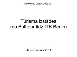 Tūrisma izstādes (no Balttour līdz ITB Berlin)