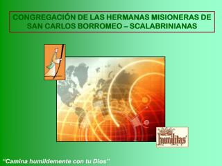 CONGREGACIÓN DE LAS HERMANAS MISIONERAS DE SAN CARLOS BORROMEO – SCALABRINIANAS