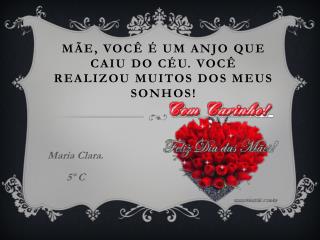 MÃE, Você É UM ANJO QUE CAIU DO CÉU . VOCÊ REALIZOU MUITOS DOS MEUS Sonhos!