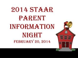 2014 STAAR Parent INFORMATION NIGHT February 20, 2014