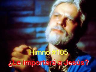 Himno #105 ¿Le importará a Jesús?