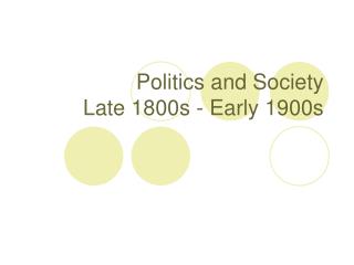 Politics and Society Late 1800s - Early 1900s